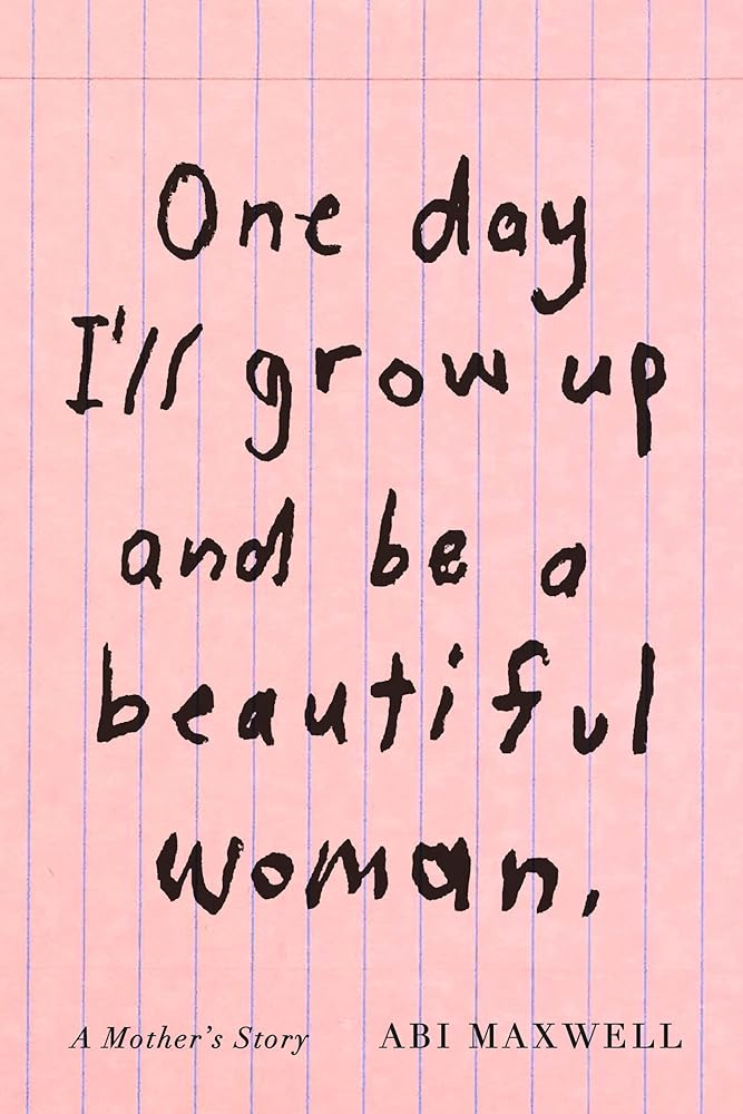 One Day I'll Grow Up and Be a Beautiful Woman: A Mother's Story cover image