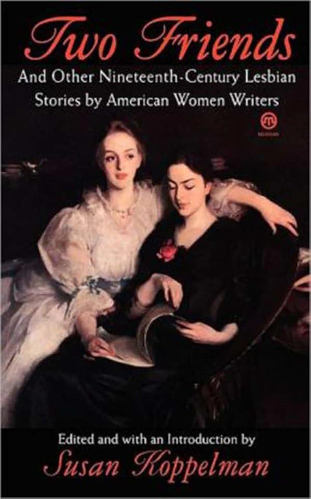 Two Friends and Other 19th-century American Lesbian Stories: by American Women Writers cover image
