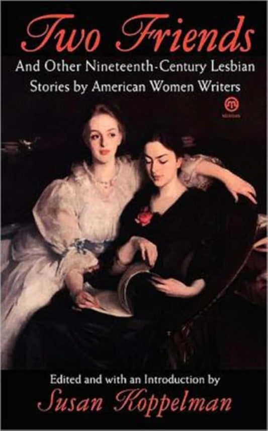 Two Friends and Other 19th-century American Lesbian Stories: by American Women Writers cover image