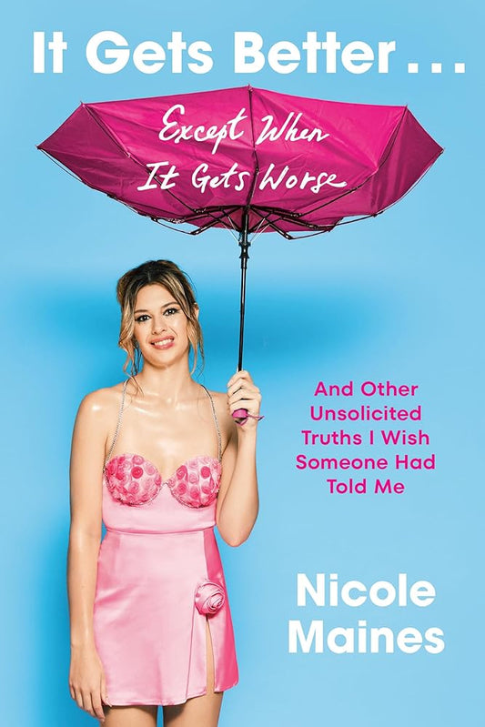 It Gets Better . . . Except When It Gets Worse: And Other Unsolicited Truths I Wish Someone Had Told Me cover image