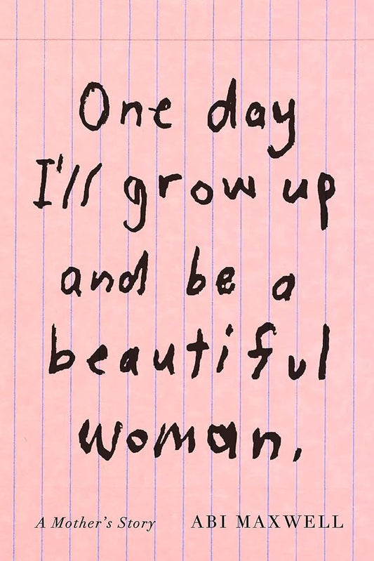 One Day I'll Grow Up and Be a Beautiful Woman: A Mother's Story cover image