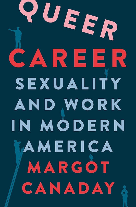 Queer Career: Sexuality and Work in Modern America cover image