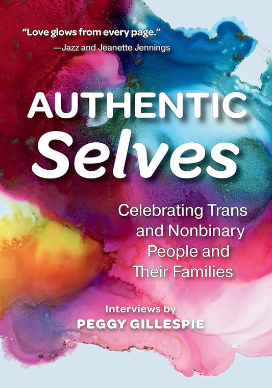 Authentic Selves: Celebrating Trans and Nonbinary People and Their Families cover image