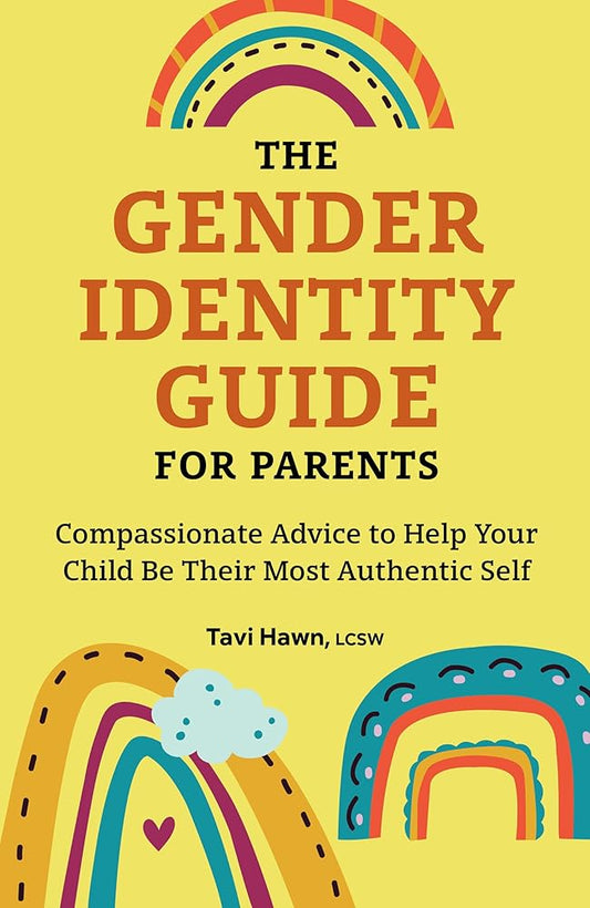 The Gender Identity Guide for Parents: Compassionate Advice to Help Your Child Be Their Most Authentic Self cover image