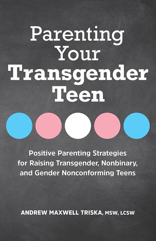 Parenting Your Transgender Teen: Positive Parenting Strategies for Raising Transgender, Nonbinary, and Gender Nonconforming Teens cover image