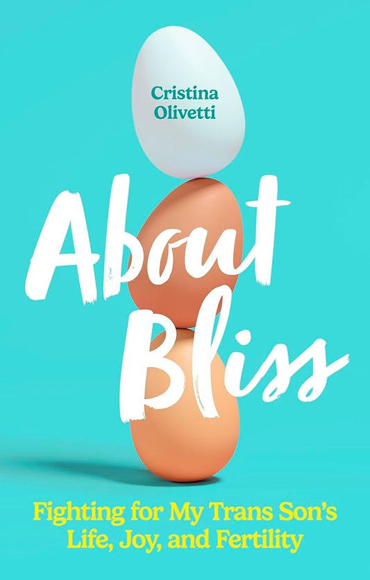 About Bliss: Fighting for My Trans Son's Life, Joy, and Fertility cover image